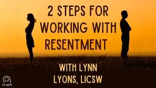 2 Steps for Working with Resentment &ndash; with Lynn Lyons, LICSW