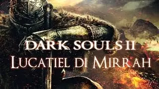 Dark Souls 2 - Sidequest Lucatiel di Mirrah