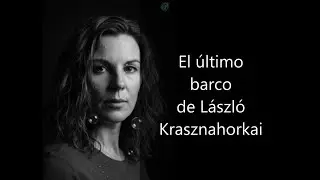 El &uacute;ltimo barco &ndash; L&aacute;szl&oacute; Krasznahorkai | Relato para adultos/ Audiolibro
