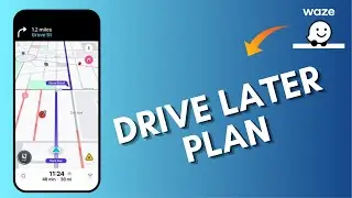 Как спланировать поездку на потом в приложении Waze 2025?