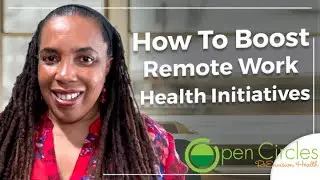 How To Boost Remote Work Health Initiatives | Remote Work - Open Circles With Sylvia