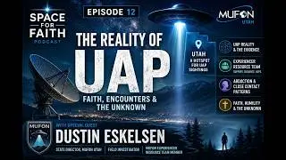 Episode 12 - From Field Investigations to Experiencer Support: Dustin Eskelsen on Utah&rsquo;s UFO Reality