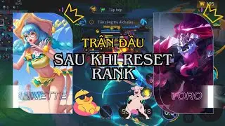 Trận đầu sau khi reset rank! Annette mid kết hợp Toro SP lụm SS đường cực mượt 🔥 | Li&ecirc;n Qu&acirc;n Mobile