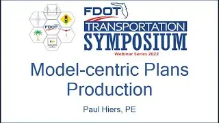 Model-centric Plans Production &ndash; 2022 FDOT Transportation Symposium Webinar