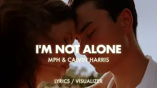 MPH x Calvin Harris - I'm Not Alone