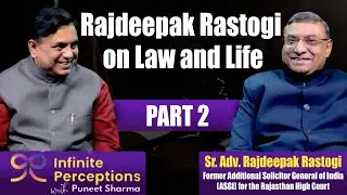Podcast,  Sr Adv Rajdeepak Rastogi on Law and Life, PART 2, INFINITE PERCEPTIONS, EP 05