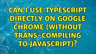 Can I use typescript directly on Google Chrome (without trans-compiling to javascript)?