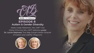 OTB 8 | Autism & Gender Diverse (Transgender + Non-binary) People | Dr. Laurie Stephens