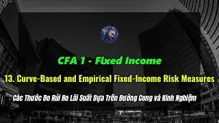Tự Học CFA 1 - Fixed Income 13. Curve-Based and Empirical Fixed-Income Risk Measures