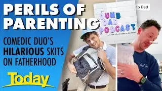 Comedy duo's hilarious 'Dumb Dad' videos make fun of fatherhood 😂 | Today Show Australia