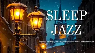 Relaxing Calm Night Jazz - Elegant Saxophone Jazz Music & Soft Background Music for Chill Out, Sleep