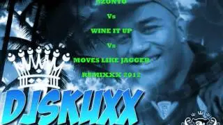 DJ SKUXX AZONTO Vs WINE IT UP Vs MOVES LIKE JAGGER REMIXX 2012.wmv