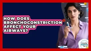 How Does Bronchoconstriction Affect Your Airways? - Everyday Asthma Tips