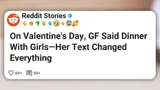 On Valentine&rsquo;s Day, GF Said Dinner With Girls&mdash;Her Text Changed Everything  #reddit 