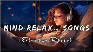 Mind Relax Songs | New (Slowed+Reverb) Song 🎧 || #newsong #song #slowedandreverb #trending