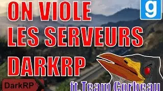 ON VIOLE LES ADMINS ET LES SERVEURS ft.TeamCorbeau - GMOD DarkRP
