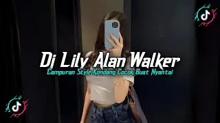DJ LILY ALAN WALKER STYLE KONDANG FULL REVERB SLOW BASS MENGKANE 2025!!