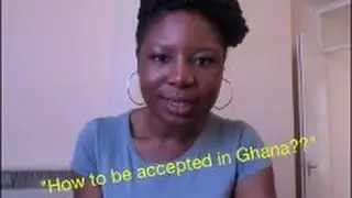 How to be accepted in Ghana?? (culture barrier, dating..)