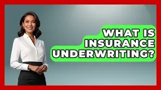 What Is Insurance Underwriting? - All About Capitalism