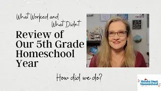 Our 5th Grade Homeschool Year Review || What Worked and What Didn't