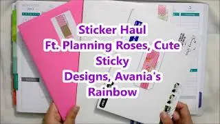 Sticker Haul / Ft. Planning Roses, Cute Sticky Designs, Anavia's Rainbow