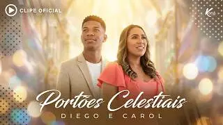 Diego e Carol | Portões Celestiais - [Clipe Oficial] #Gospel