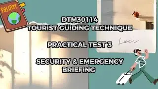 DTM30114 TOURIST GUIDING TECHNIQUE | PRACTICAL TEST 3 (SECURITY & EMERGENCY BRIEFING)