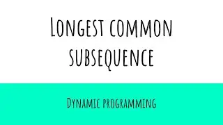 Longest common subsequence | Dynamic programming | Optimal solution using Dynamic Programming