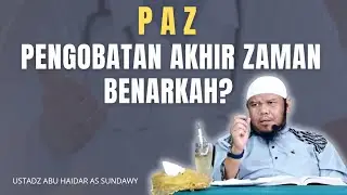 PAZ : Pengobatan Akhir Zaman, Benarkah? 🔵 Ustadz Abu Haidar As Sundawy