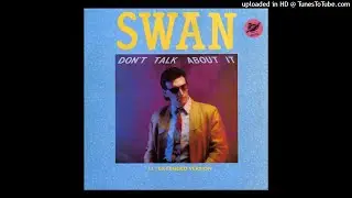 Swan - Don' t Talk About It (12'' Extended Version)