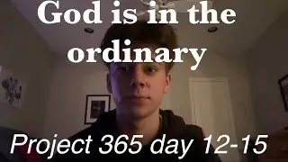 God is in the Ordinary (Project 365, day 12-15) 