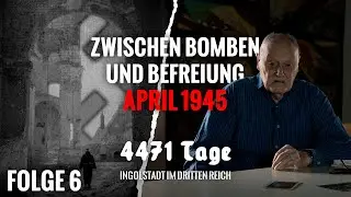 Zwischen Bomben und Befreiung: April 1945 | 4471 Tage &ndash; Ingolstadt im Dritten Reich #6