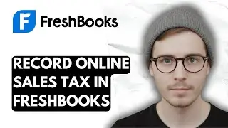 How To Record Online Sales Tax In Freshbooks [2025 Guide]