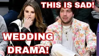 Selena Gomez Benny Blanco MAJOR DRAMA over Wedding DISASTER!