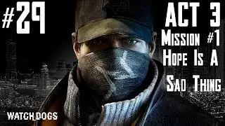 Watch Dogs - Walkthrough - Part 29 - Act 3 - Mission # 1 -Hope is A Sad Thing | CenterStrain01