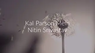 Kal Parson Mein (Nitin Srivastav)