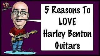 5 Reasons To LOVE Harley Benton Guitars