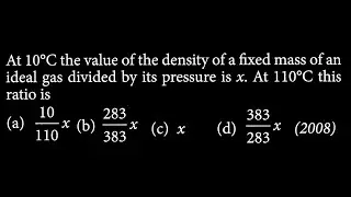 At 10&deg;C the value of the density of a fixed mass of an ideal gas divided by its  HT DTS 06 Q1