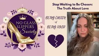 Stop Waiting to Be Chosen: The Truth About Love. BEING CHOSEN &ne; BEING LOVED