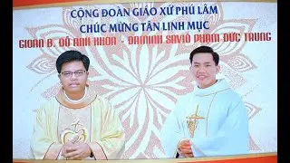 TLTƠ T&acirc;n Linh Mục Gioan B ĐỖ ANH KHOA v&agrave; Đa Minh Savio PHẠM ĐỨC TRUNG GX Ph&uacute; L&acirc;m 17 07 2020