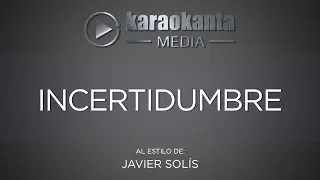 Karaokanta - Javier Solís - Incertidumbre