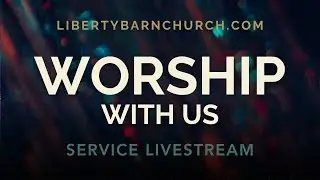 Sunday, December 21st, 2025 Liberty Barn Church Live  (