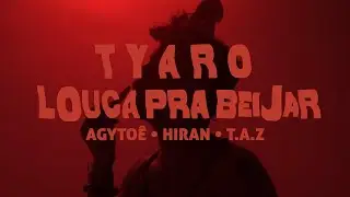 TYARO - Louca Pra Beijar | Feat. Agyto&ecirc; &bull; Hiran &bull; T.A.Z (Videoclipe Oficial)