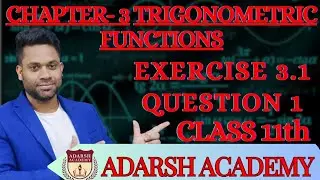 Trigonometric Functions  | Chapter - 3 | Exercise 3.1 | Question 1 | Class 11 | ADARSH ACADEMY