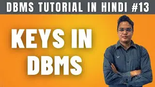 Keys in DBMS (Hindi) | Relational Database Intro | Primary, Foreign, Candidate, Super - Lecture #13