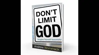 Don't Limit God By Andrew Wommack Lesson 5 : Imagination Part 1