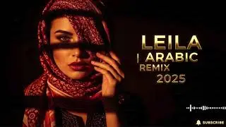 Leila | Arabic Party House Mix 2026 🌙 Global Night Dance Vibes