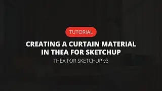 Creating a Curtain Material in Thea for SketchUp