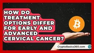 How Do Treatment Options Differ for Early and Advanced Cervical Cancer?