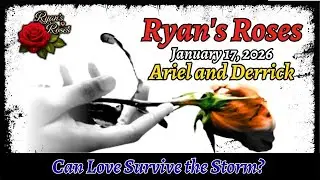 Ryan's Roses (January 17, 2026) Ariel and Derrick &ndash; Can Love Survive the Storm?